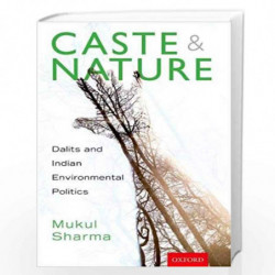 Caste and Nature: Dalits and Indian Environmental Politics by MUKUL SHARMA Book-9780199477562