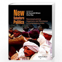 New Subaltern Politics: Reconceptualizing Hegemony and Resistance in Contemporary India by ALF GUNVALD NILSEN, SRILA ROY Book-97