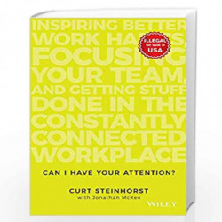 Can I Have Your Attention?: Inspiring Better Work Habits, Focusing Your Team and Getting Stuff Done in the Constantly Connected 