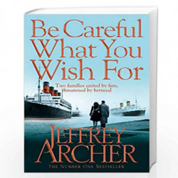 Be Careful What You Wish For (The Clifton Chronicles) by JEFFREY ARCHER Book-9780330517959