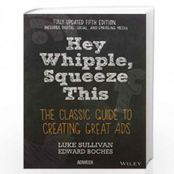 Hey Whipple, Squeeze This: The Classic Guide To Creating Great Ads by Luke Sullivan Book-9788126561254