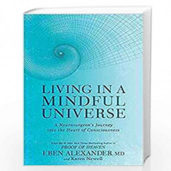 Living in a Mindful Universe: A Neurosurgeon's Journey into the Heart of Consciousness by Alexander, Newell Book-9780349417431