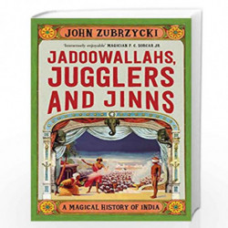 Jadoowallahs, Jugglers and Jinns: A Magical History of India by JOHN ZUBRZYCKI Book-9789386215352