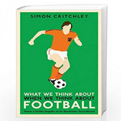 What We Think About When We Think About Football by Critchley, Simon Book-9781781259221
