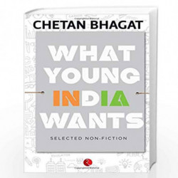 What Young India Wants: Selected Non - Fiction by CHETAN BHAGAT Book-9788129135544