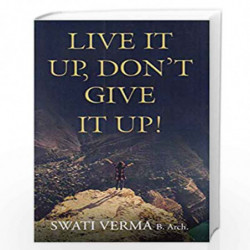 Live It Up, Don't Give It Up by Swati Verma Book-9789387383975