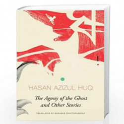The Agony of the Ghost and Other Stories (The Library of Bangladesh) by Hasan Azizul Huq Book-9780857425027