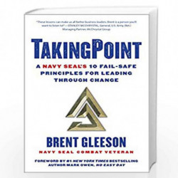 TakingPoint: A Navy SEAL's 10 Fail Safe Principles for Leading Through Change by Brent Gleeson Book-9781501176784