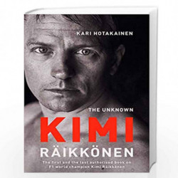 The Unknown Kimi Raikkonen by KARI HOTAKAINEN Book-9781471177675