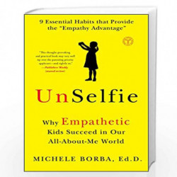 UnSelfie: Why Empathetic Kids Succeed in Our All-About-Me World by Michele Borba Book-9781501110078