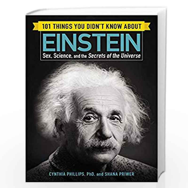 101 Things You Didn't Know about Einstein: Sex, Science, and the Secrets of the Universe by CYNTHIA PHILLIPS Book-9781507206287