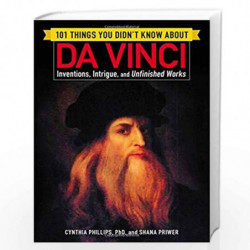 101 Things You Didn't Know about Da Vinci: Inventions, Intrigue, and Unfinished Works by CYNTHIA PHILLIPS Book-9781507206591