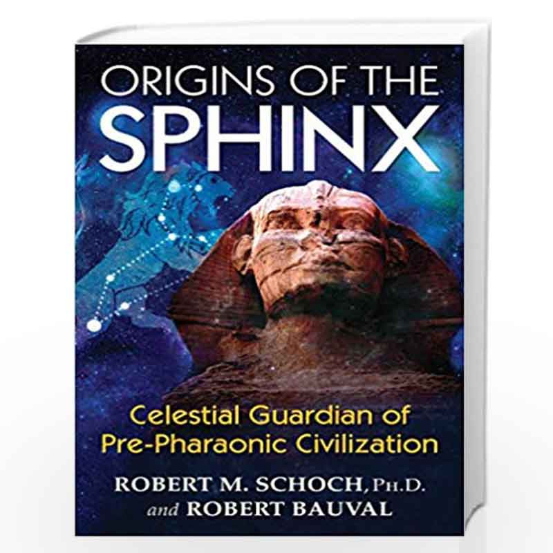 Origins of the Sphinx: Celestial Guardian of Pre-Pharaonic Civilization by Robert M. Schoch Book-9781620555255