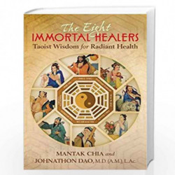 The Eight Immortal Healers: Taoist Wisdom for Radiant Health by Mantak Chia and Johnathon Dao Book-9781620556504