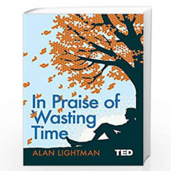 In Praise of Wasting Time (TED Book) (TED 2) by ALAN LIGHTMAN Book-9781471168598