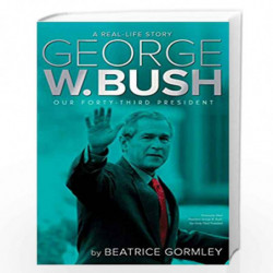George W. Bush: Our Forty-Third President (A Real-Life Story) by Beatrice Gormley Book-9781481446464