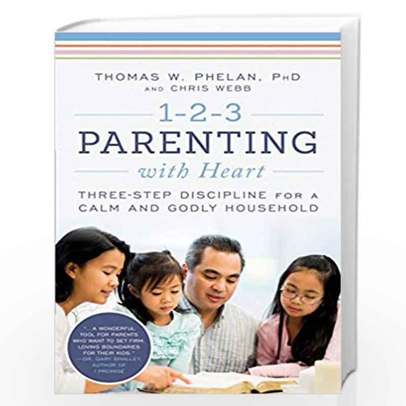1-2-3 Parenting With Heart: Three-step Discipline for a Calm and Godly Household (1 2 3 Magic for Christian Parents) by Thomas P