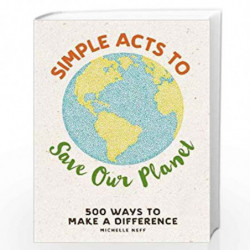 Simple Acts to Save Our Planet: 500 Ways to Make a Difference by Michelle Neff Book-9781507207277