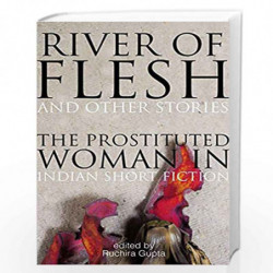 River of Flesh and Other Stories: The Prostituted Woman in Indian Short Fiction by Ruchira Gupta Book-9789385755583