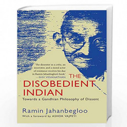 The Disobedient Indian: Towards a Gandhian Philosophy of Dissent by RAMIN JAHANBEGLOO Book-9789387693425