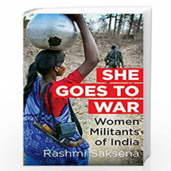 She Goes to War: Women Militants of India by Rashmi Saksena Book-9789387693449