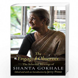 The Engaged Observer: The Selected Writings of Shanta Gokhale (10 September 2018) by Edited and with an Introduction by Jerry Pi