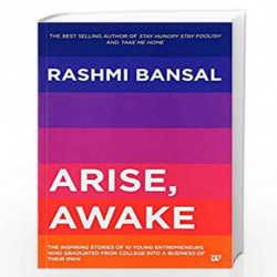 Arise, Awake: The Inspiring Stories of Young Entrepreneurs Who Graduated From College Into A Business of Their Own by RASHMI BAN