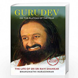 Gurudev: On the Plateau of the Peak: The Life of Sri Sri Ravi Shankar by Bhanumathi Narasimhan Book-9789386850577