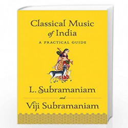 Classical Music of India: A Practical Guide by Viji Subramaniam, Lakshminarayana Subramaniam Book-9789387578883