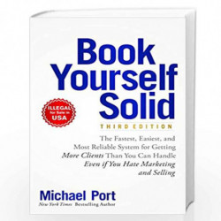 Book Yourself Solid: The Fastest, Easiest, and Most Reliable System for Getting More Clients Than You Can Handle Even if You Hat