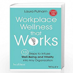 Workplace Wellness that Works: 10 Steps to Infuse Well-Being and Vitality into Any Organization by Laura Putnam Book-97881265725