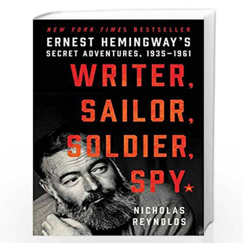 Writer, Sailor, Soldier, Spy: Ernest Hemingway's Secret Adventures, 1935-1961 by Nicholas Reynolds Book-9780062440136