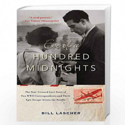 Eve of a Hundred Midnights: The Star-Crossed Love Story of Two WWII Correspondents and Their Epic Escape Across the Pacific by B
