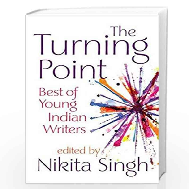 The Turning Point Best Of Young Indian Writers By Nikita Singh Buy Online The Turning Point Best Of Young Indian Writers Book At Best Prices In India Madrasshoppe Com