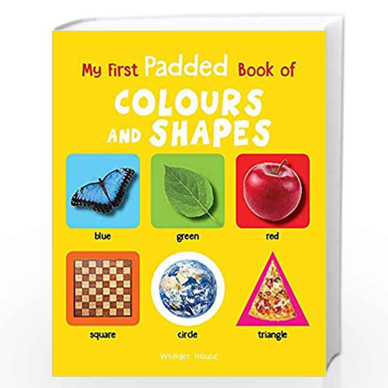 My First Padded Book Of Colours and Shapes by Wonder House Books Editorial Book-9789388144131