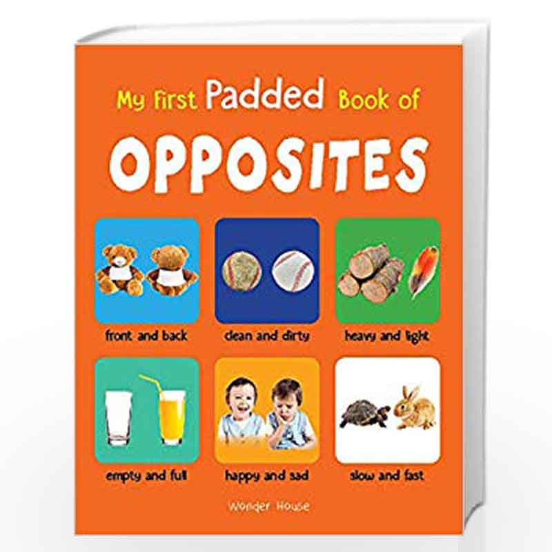 My First Padded Book of Opposites: Early Learning Padded Board Books for Children (My First Padded Books) by Wonder House Books 