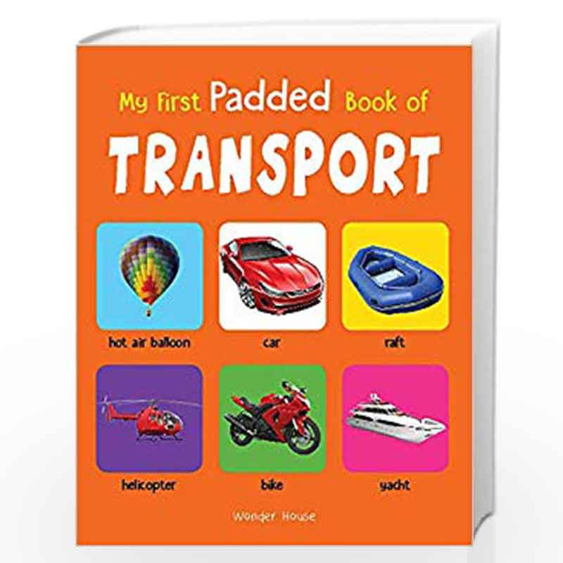 My First Padded Book of Transport: Early Learning Padded Board Books for Children (My First Padded Books) by Wonder House Books 