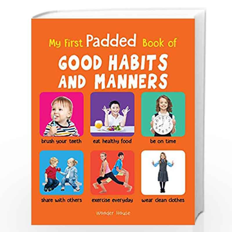 My First Padded Book of Good Habits and Manners: Early Learning Padded Board Books for Children (My First Padded Books) by Wonde