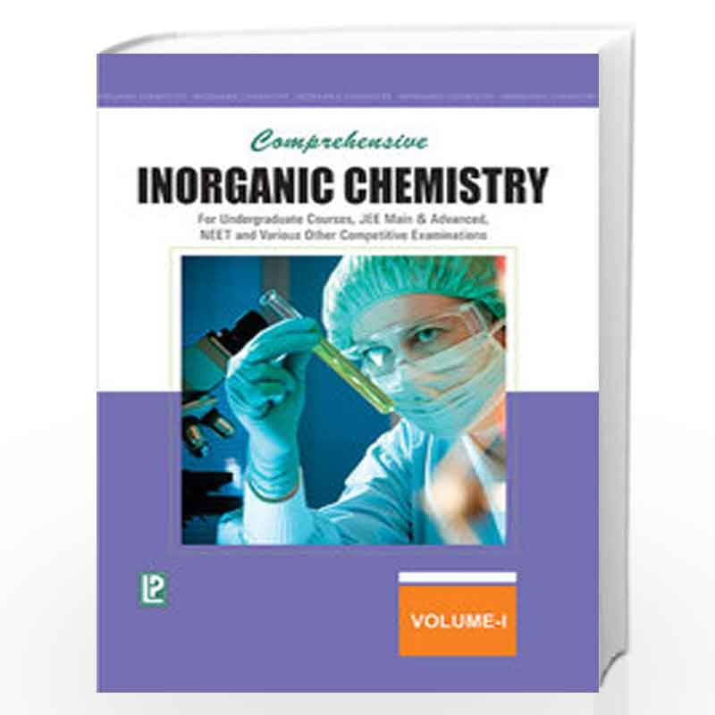 COMPREHENSIVE INORGANIC CHEMISTRY VOL-I (FOR UNDERGRADUATE COURSES, JEE MAIN & ADVANCED, NEET AND VARIOUS OTHER COMPETITIVE EXAM