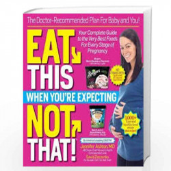 Eat This, Not That When You're Expecting: The Doctor-Recommended Plan for Baby and You! Your Complete Guide to the Very Best Foo