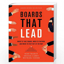 Boards That Lead: When to take Charge, When to Partner and When to Stay Out of the Way by Charan Ram, Carey Dennis, Useem Michae
