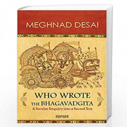 Who Wrote the Bhagavadgita: A Secular Enquiry into a Sacred Text: A Secular Inquiry Into a Sacred Test by Desai, Meghnad Book-97