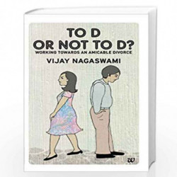 To D or Not To D: Working Towards an Amicable Divorce: 1 by DR NAGASWAMI VIJAY Book-9789384030704