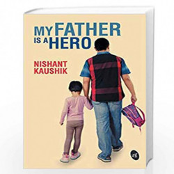 My Father is a Hero by NISHANT KAUSHIK Book-9789382665601