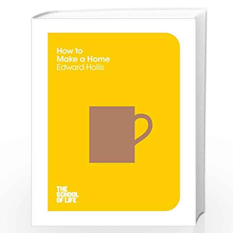 How to Make a Home (The School of Life) by Edward Hollis Book-9781447293330