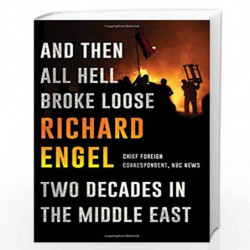 And Then All Hell Broke Loose: Two Decades in the Middle East by Richard Engel Book-9781451635119