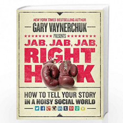Jab, Jab, Jab, Right Hook: How to Tell Your Story in a Noisy Social World by VAYNERCHUK GARY Book-9780062273062