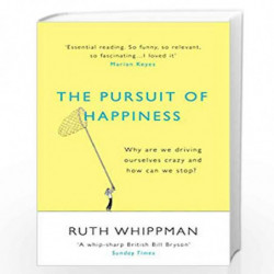 The Pursuit of Happiness: Why are we driving ourselves crazy and how can we stop? by Whippman, Ruth Book-9780099592556