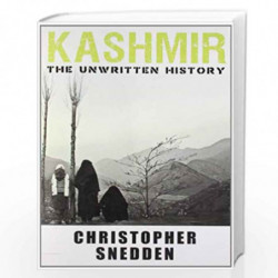 Kashmir-The Untold Story: The Unwritten History by snedden christopher Book-9789350298978