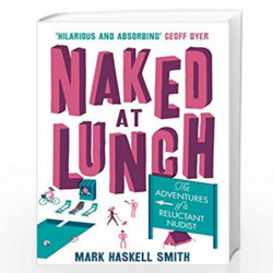 Naked At Lunch: The Adventures of a Reluctant Nudist by SMITH MARK HASKELL Book-9781782397151